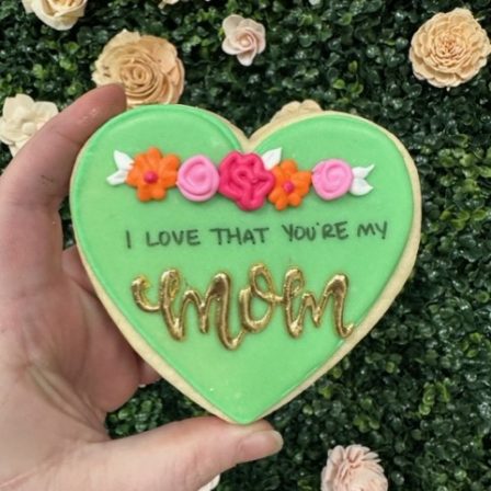 I love that you're my mom cookie